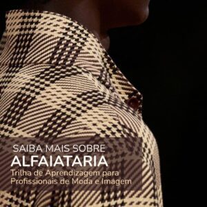SAIBA MAIS SOBRE ALFAIATARIA - Trilha de Aprendizagem para Profissionais da Moda e Imagem