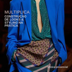 MULTIPLICA - Construção de Looks & Styling na Prática - Oficina Presencial, 05/07, das 09 às 17h.